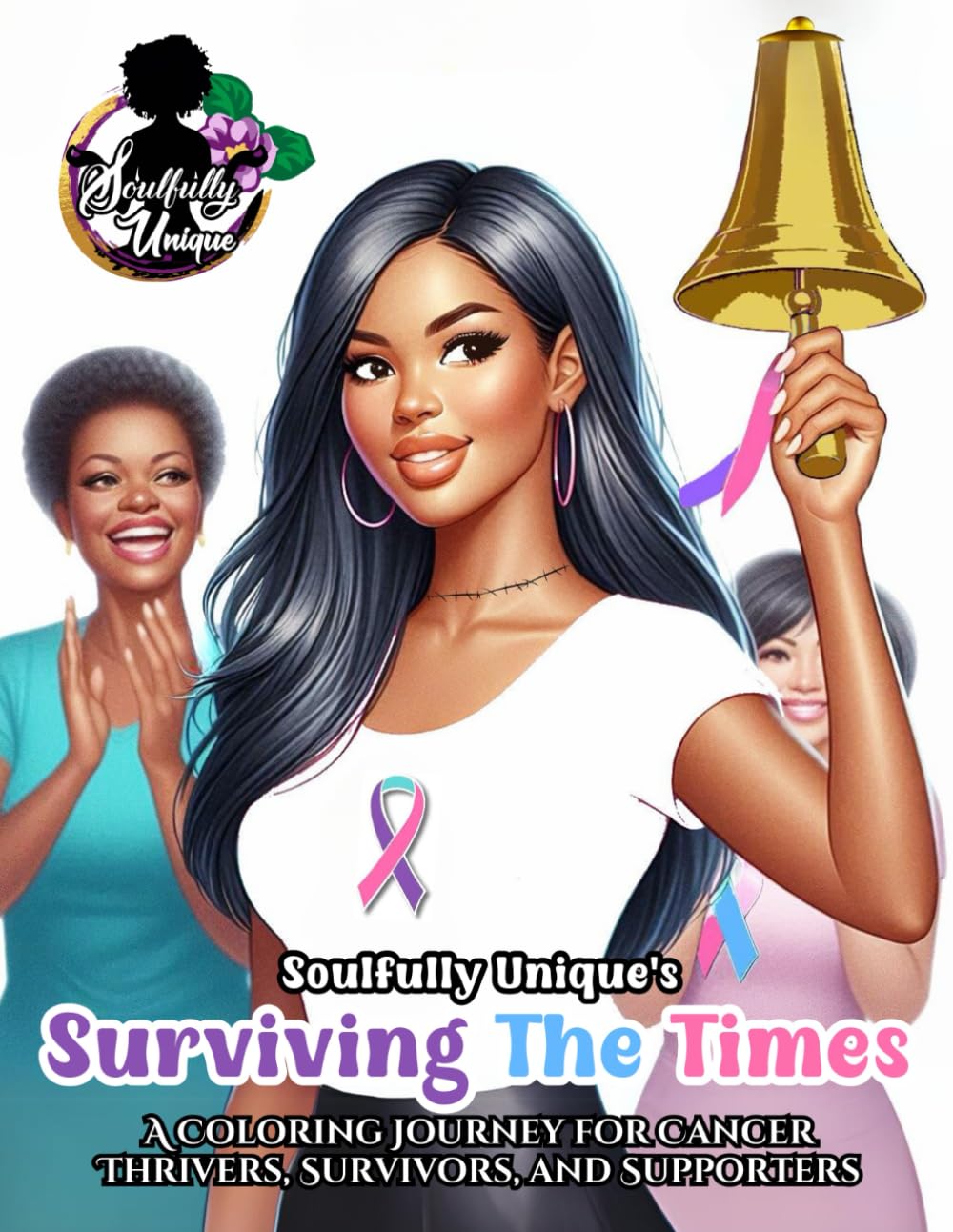 Soulfully Unique's Surviving the Times: A Coloring Journey For Cancer Thrivers, Survivors, and Supporters